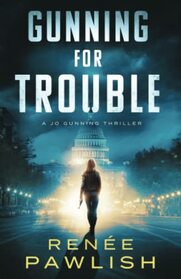 Gunning for Trouble (A Jo Gunning Thriller)