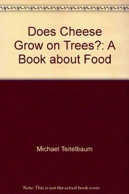 Does Cheese Grow on Trees?: A Book about Food