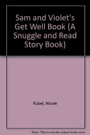 Sam and Violet's Get Well Book (A Snuggle and Read Story Book)