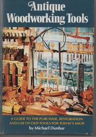 Antique Woodworking Tools: A Guide to the Purchase, Restoration and Use of Old Tools for Today's Shop