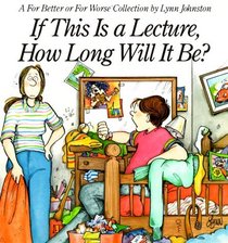 If This Is A Lecture, How Long Will It Be ? : A For Better or For Worse Collection