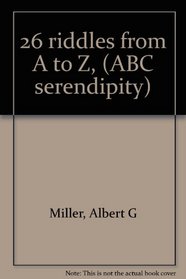 26 riddles from A to Z, (ABC serendipity)