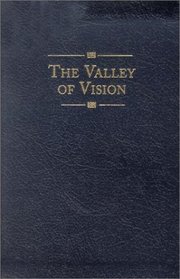 The Valley of Vision: A Collection of Puritan Prayers and Devotions