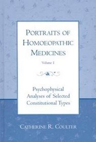 Portraits of Homoeopathic Medicines: Psychophysical Analyses of Selected Constitutional Types v.1