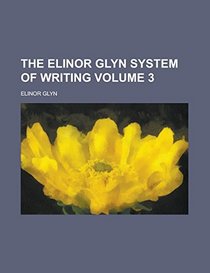 The Elinor Glyn System of Writing Volume 3