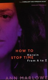 How to Stop Time: The Memoir of a Heroin Addict