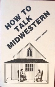 How to Talk Midwestern: By Robert Thomas (Wisconsin)