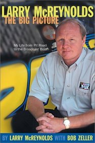 Larry McReynolds: The Big Picture: My Life From Pit Road to the Broadcast Booth