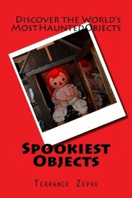Spookiest Objects: Discover the World's Most Haunted Objects (Volume 4)