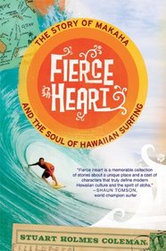 Fierce Heart: The Story of Makaha and the Soul of Hawaiian Surfing