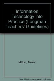 Information Technology into Practice (Longman Teachers' Guidelines)