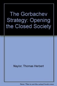 The Gorbachev Strategy: Opening the Closed Society