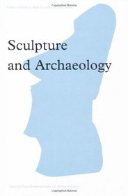 Sculpture and Archaeology (Subject/Object: New Studies in Sculpture)