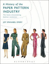 A History of the Paper Pattern Industry: The Home Dressmaking Fashion Revolution (Arden Shakespeare Library)