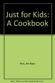 Just for Kids: A Cookbook