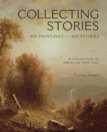 Collecting Stories: 400 Paintings. 400 Stories. A Collection of American Paintings