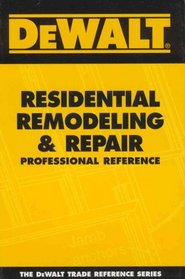 DEWALT  Residential Remodeling and Repair Professional Reference (Dewalt Trade Reference Series)