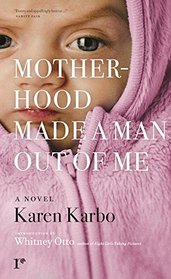Motherhood Made a Man Out of Me: A Novel