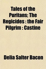 Tales of the Puritans; The Regicides: the Fair Pilgrim : Castine