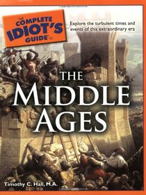 The Complete Idiot's Guide to the Middle Ages (Complete Idiot's Guide to)
