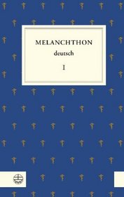 Melanchthon deutsch I: Schule und Universitat, Philosophie, Geschichte und Politik (German Edition)