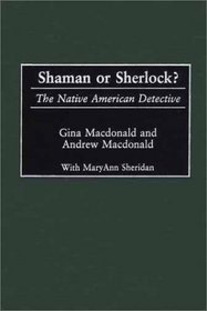 Shaman or Sherlock?: The Native American Detective (Contributions to the Study of Popular Culture)