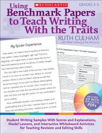 Using Benchmark Papers to Teach Writing With the Traits: Grades 3-5: Student Writing Samples With Scores and Explanations, Model Lessons, and Interactive ... for Teaching Revision and Editing Skills