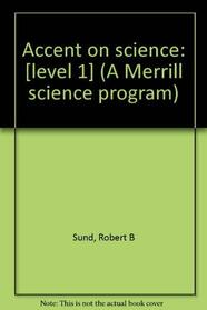Accent on science: [level 1] (A Merrill science program)