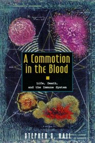 A Commotion in the Blood: Life, Death, and the Immune System (The Sloan Technology Series)