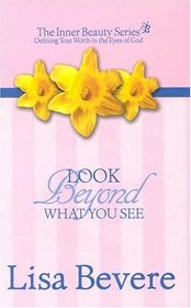 Look Beyond What You See: Finding Your Worth in the Eyes of God (Inner Beauty Series, 3)