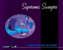 Supersonic Swingers: New Works by Shag