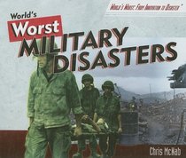 World's Worst Military Disasters (World's Worst: from Innovation to Disaster)