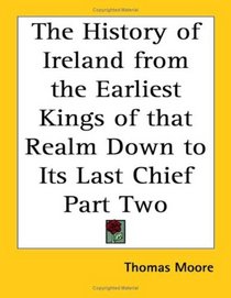 The History of Ireland from the Earliest Kings of that Realm Down to Its Last Chief Part Two