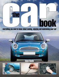 The Car Book: Everything You Need to Know About Owning, Enjoying, and Maintaining Your Car