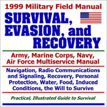 1999 Military Field Manual on Survival, Evasion, and Recovery  Army, Marine Corps, Navy, Air Force Multiservice Manual