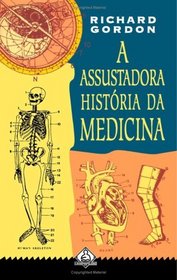 A Assustadora Histria da Medicina (Portuguese Edition)