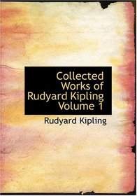 Collected Works of Rudyard Kipling  Volume 1 (Large Print Edition)