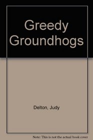 Greedy Groundhogs