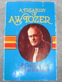 A treasury of A. W. Tozer: A collection of Tozer favorites