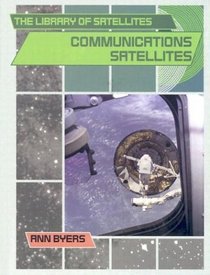 Communications Satellites (The Library of Satellites)