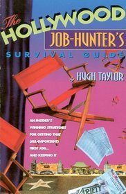 The Hollywood Job-Hunter's Survival Guide: An Insider's Winning Strategies for Getting That (All-Important) First Job...and Keeping It