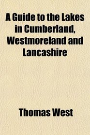 A Guide to the Lakes in Cumberland, Westmoreland and Lancashire