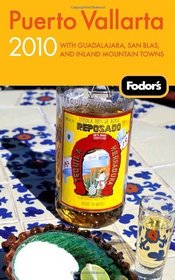 Fodor's Puerto Vallarta 2010: With Guadalajara, San Blas, and Inland Mountain Towns (Fodor's Gold Guides)