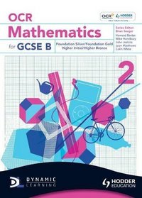 OCR Mathematics for GCSE Specification B: Student Book Foundation Silver and Gold and Higher Initial and Bronze Bk. 2
