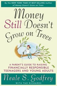 Money Still Doesn't Grow on Trees : A Parent's Guide to Raising Financially Responsible Teenagers and Young Adults