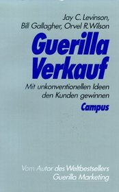 Guerilla Verkauf. Mit unkonventionellen Ideen den Kunden gewinnen.