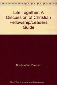 Life Together: A Discussion of Christian Fellowship