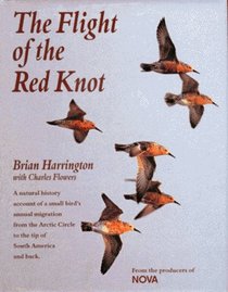 The Flight of the Red Knot: A Natural History Account of a Small Bird's Annual Migration from the Arctic Circle to the Tip of South America and Back