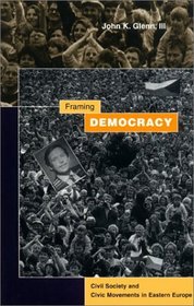 Framing Democracy: Civil Society and Civic Movements in Eastern Europe