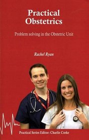 Practical Obstetrics: Problem Solving in the Obstetric Unit